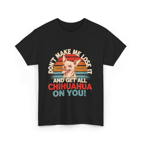 Don't Make Me Chihuahua T-Shirt - Black