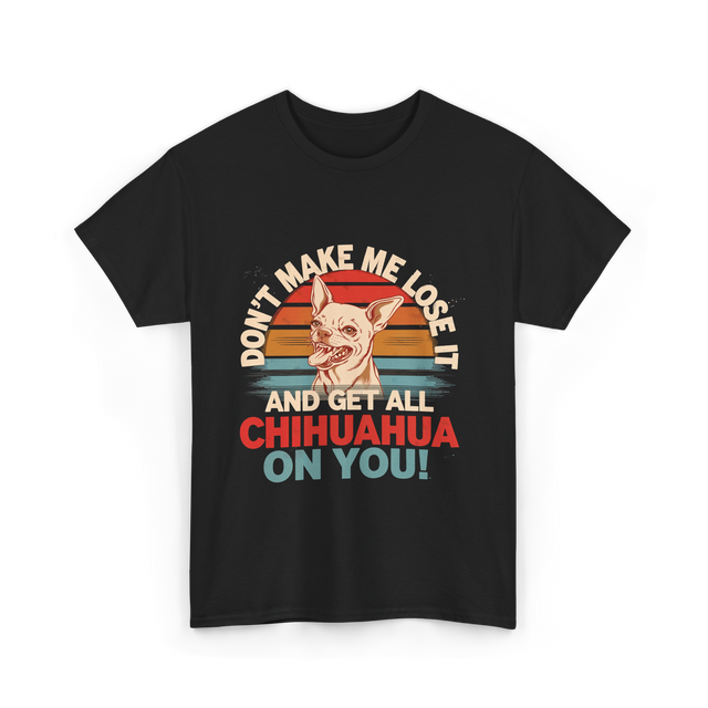 Don't Make Me Chihuahua T-Shirt - Black