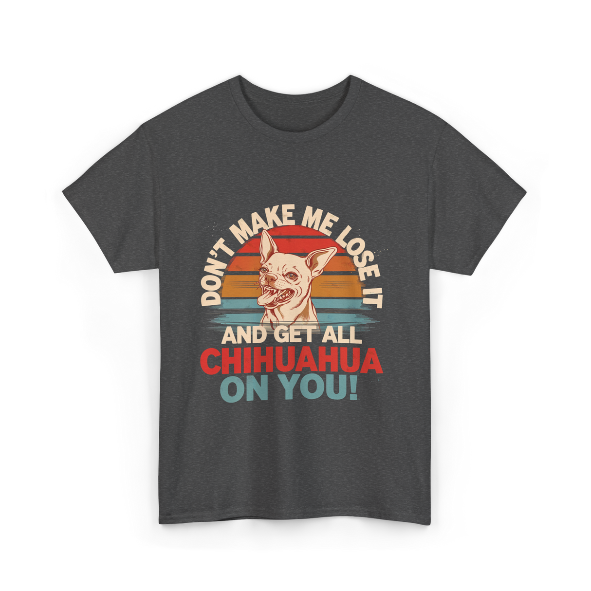 Don't Make Me Chihuahua T-Shirt - Dark Heather