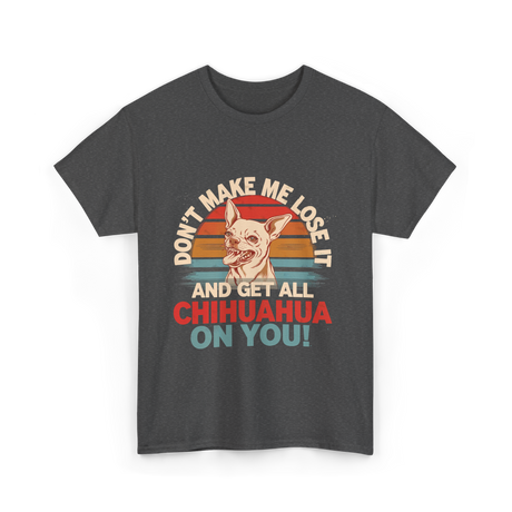 Don't Make Me Chihuahua T-Shirt - Dark Heather