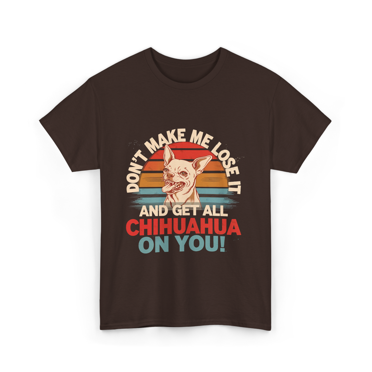 Don't Make Me Chihuahua T-Shirt - Dark Chocolate