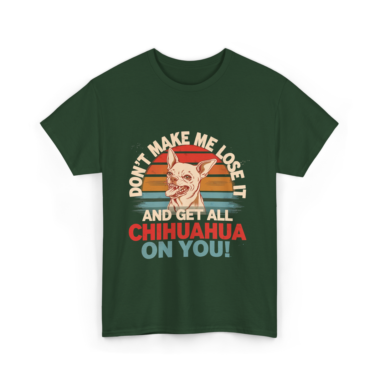 Don't Make Me Chihuahua T-Shirt - Forest Green