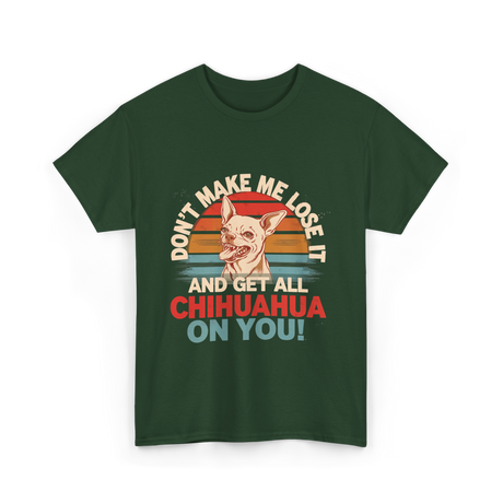 Don't Make Me Chihuahua T-Shirt - Forest Green