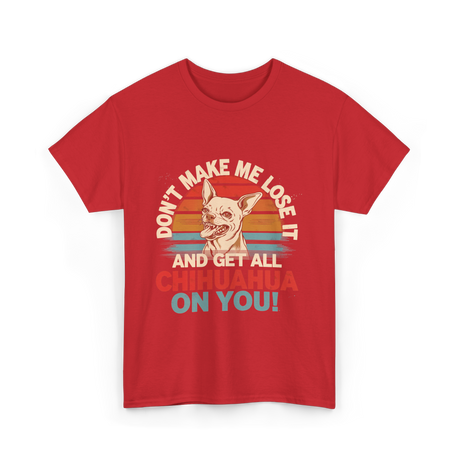 Don't Make Me Chihuahua T-Shirt - Red