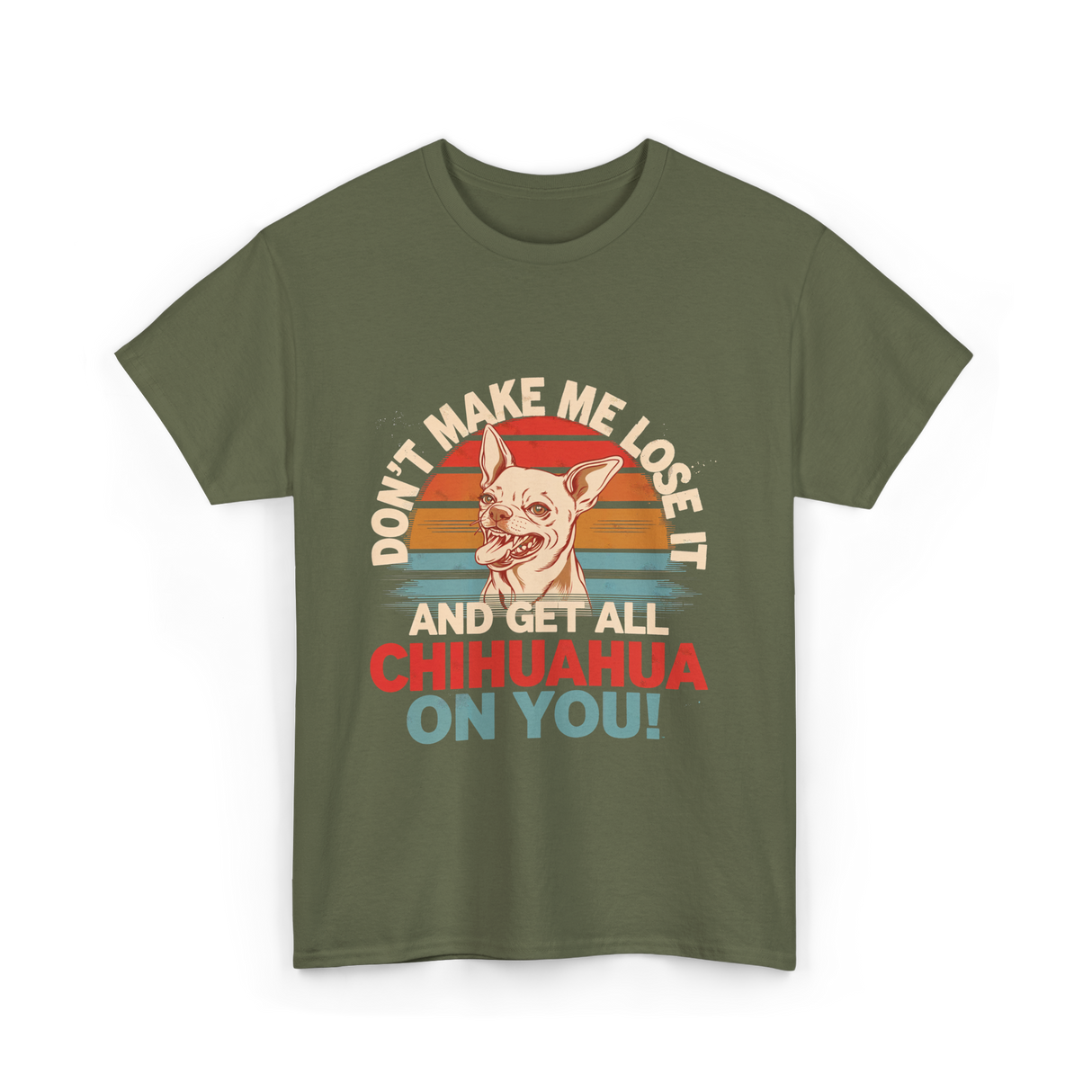 Don't Make Me Chihuahua T-Shirt - Military Green