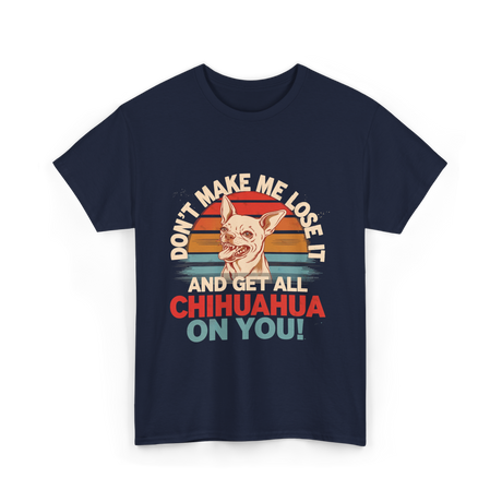 Don't Make Me Chihuahua T-Shirt - Navy