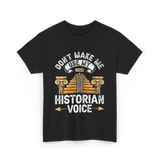 Don't Make Me Historian Voice History T-Shirt - Black