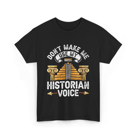 Don't Make Me Historian Voice History T-Shirt - Black