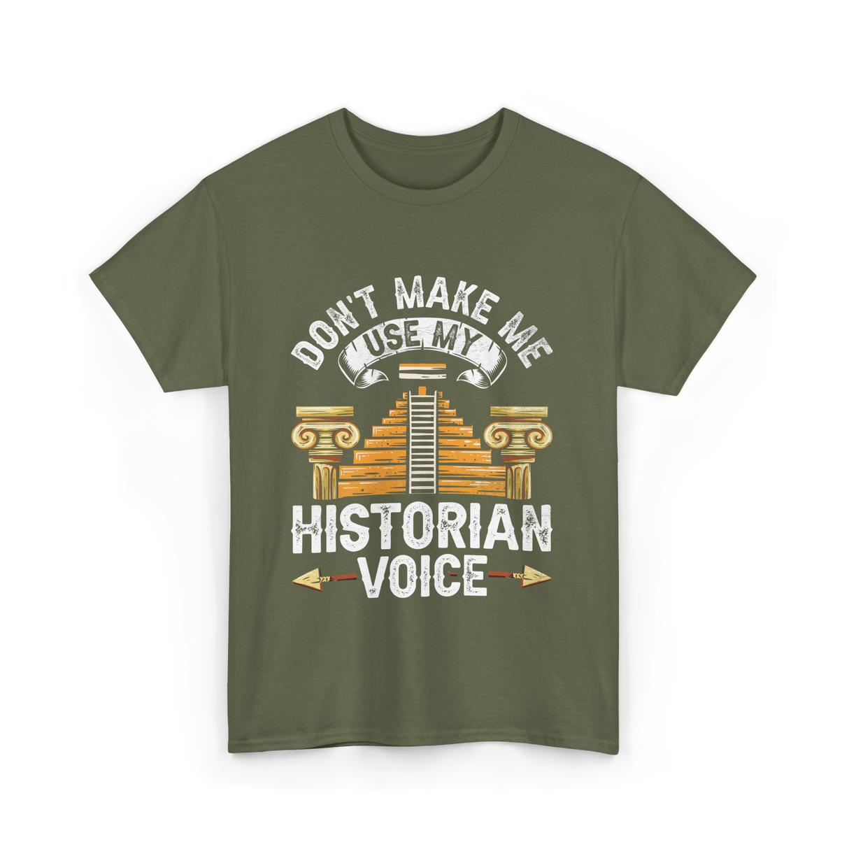 Don't Make Me Historian Voice History T-Shirt - Military Green