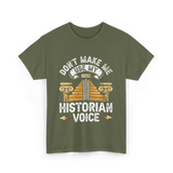 Don't Make Me Historian Voice History T-Shirt - Military Green