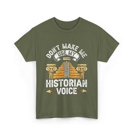 Don't Make Me Historian Voice History T-Shirt - Military Green