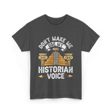 Don't Make Me Historian Voice History T-Shirt - Dark Heather