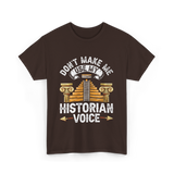 Don't Make Me Historian Voice History T-Shirt - Dark Chocolate