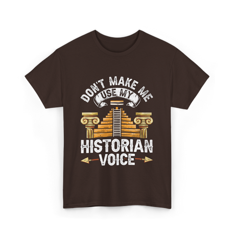 Don't Make Me Historian Voice History T-Shirt - Dark Chocolate