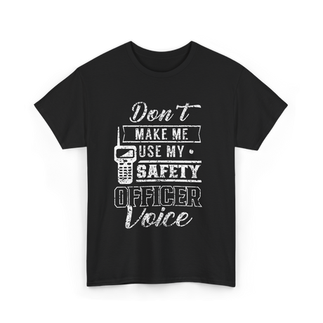 Don't Make Me Safety Officer Voice T-Shirt - Black