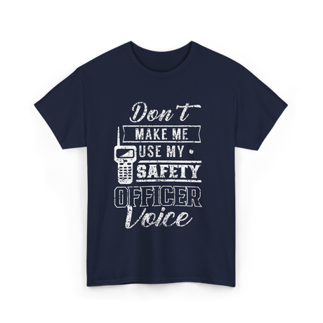 Don't Make Me Safety Officer Voice T-Shirt - Navy