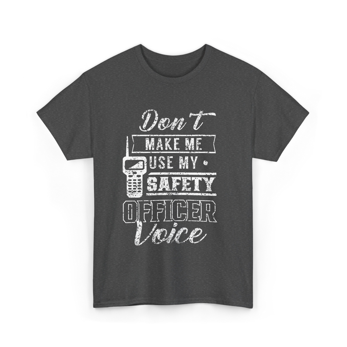 Don't Make Me Safety Officer Voice T-Shirt - Dark Heather