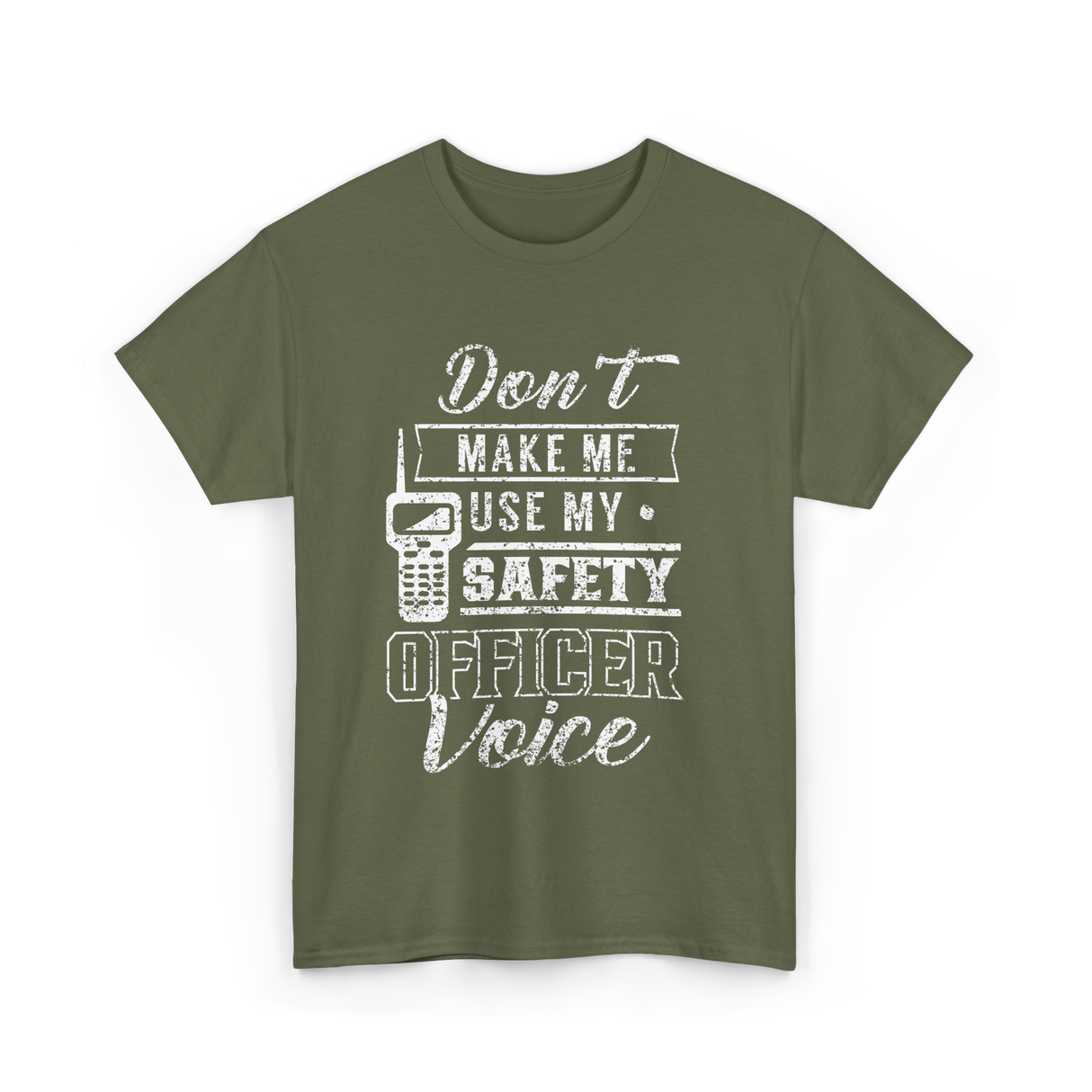 Don't Make Me Safety Officer Voice T-Shirt - Military Green