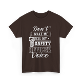 Don't Make Me Safety Officer Voice T-Shirt - Dark Chocolate