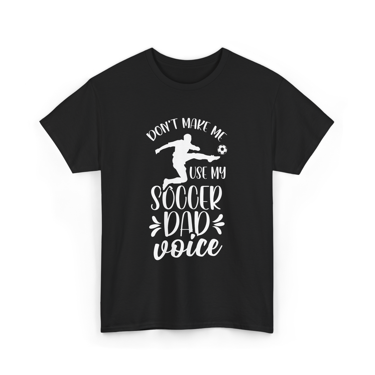 Don't Make Me Soccer Dad Voice T-Shirt - Black