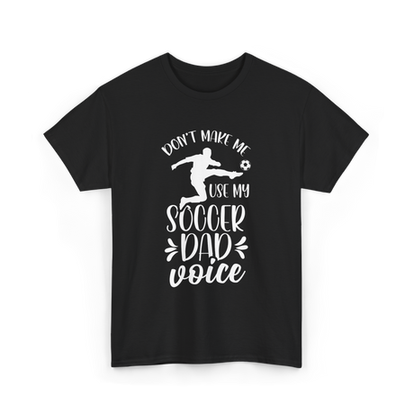 Don't Make Me Soccer Dad Voice T-Shirt - Black