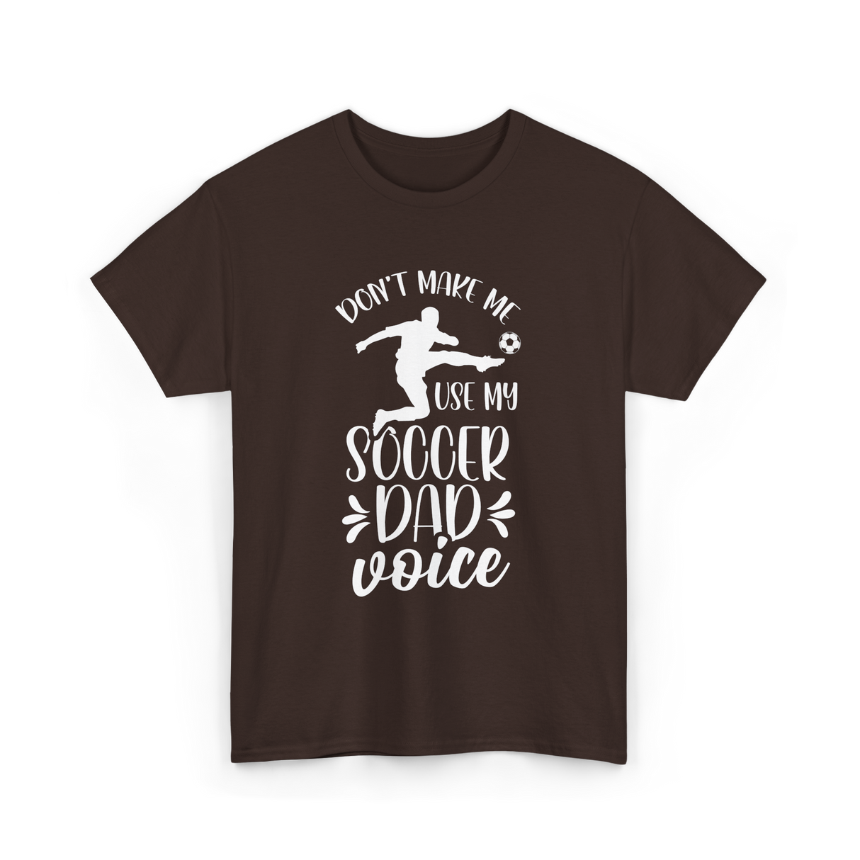 Don't Make Me Soccer Dad Voice T-Shirt - Dark Chocolate