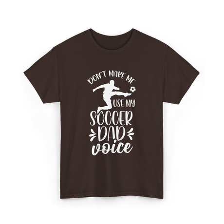 Don't Make Me Soccer Dad Voice T-Shirt - Dark Chocolate