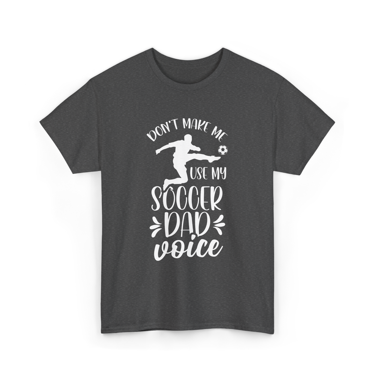 Don't Make Me Soccer Dad Voice T-Shirt - Dark Heather