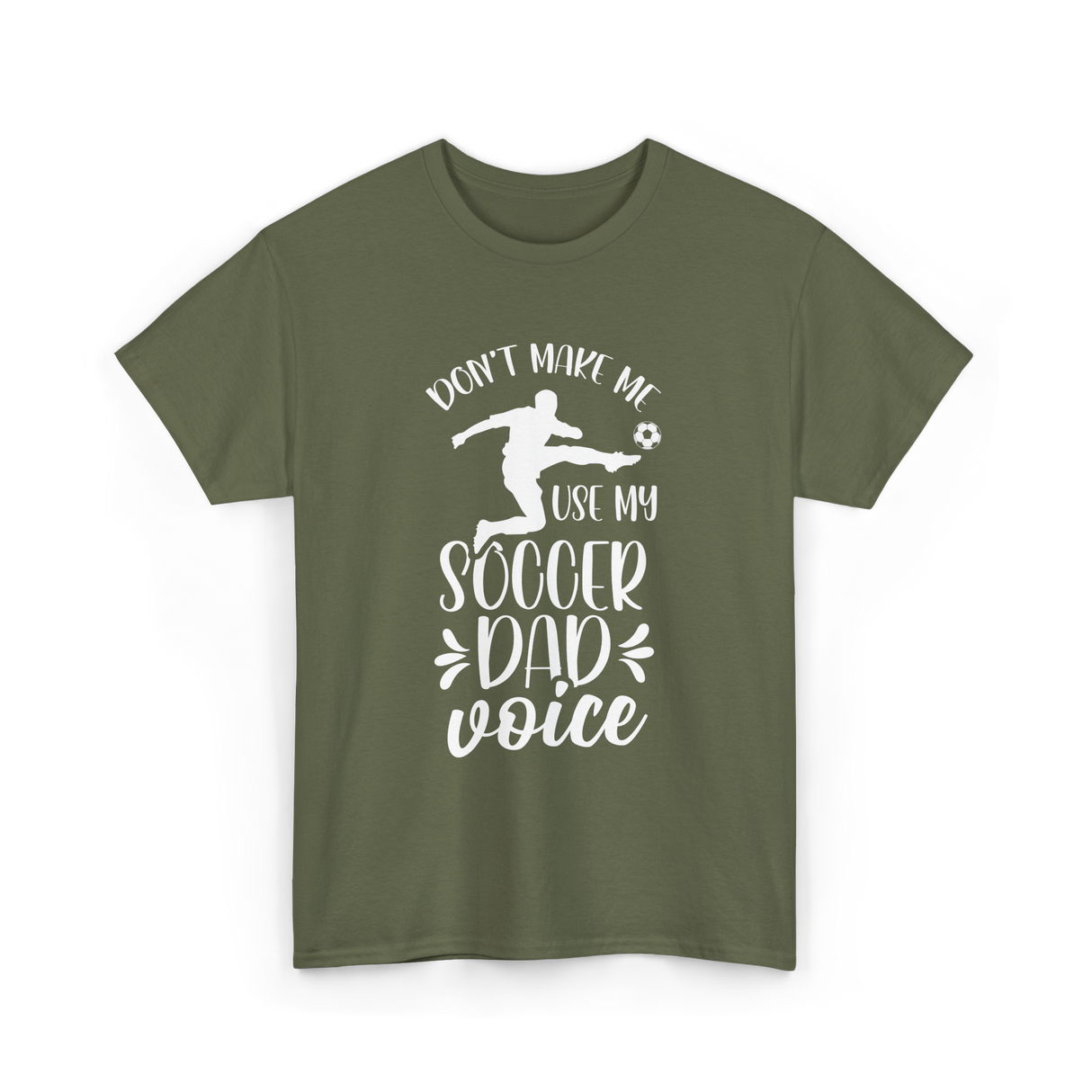 Don't Make Me Soccer Dad Voice T-Shirt - Military Green