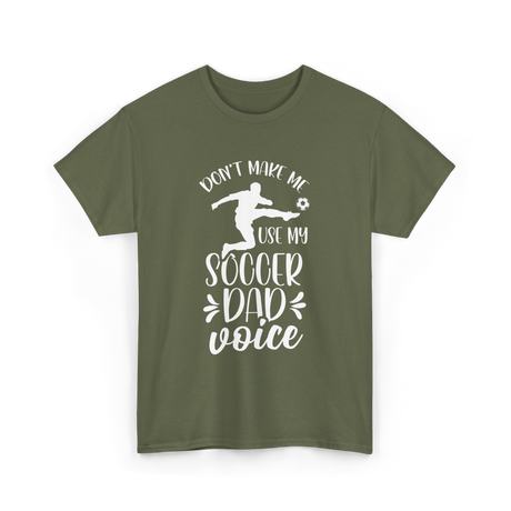 Don't Make Me Soccer Dad Voice T-Shirt - Military Green