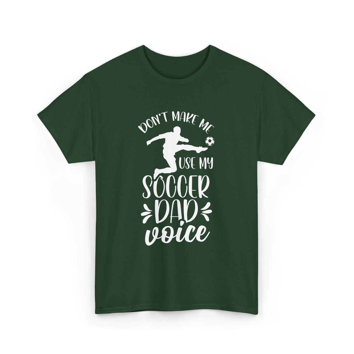 Don't Make Me Soccer Dad Voice T-Shirt - Forest Green