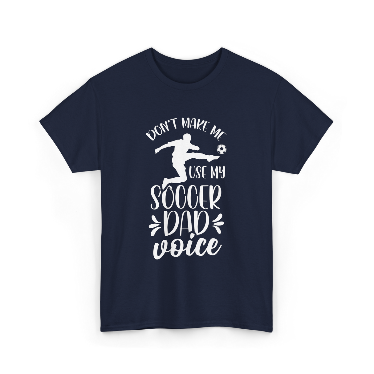 Don't Make Me Soccer Dad Voice T-Shirt - Navy