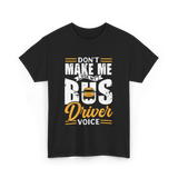 Don't Make Me Use My Bus Driver T-Shirt - Black