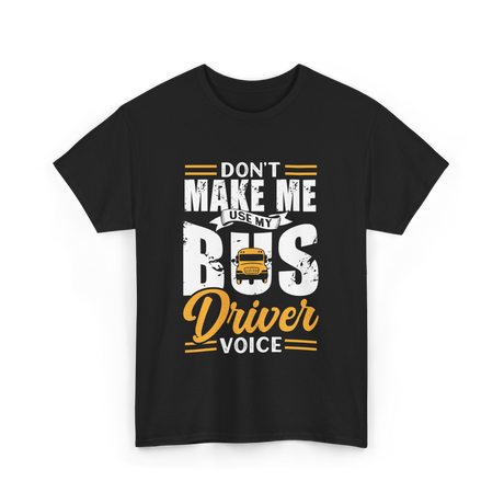 Don't Make Me Use My Bus Driver T-Shirt - Black