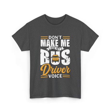 Don't Make Me Use My Bus Driver T-Shirt - Dark Heather