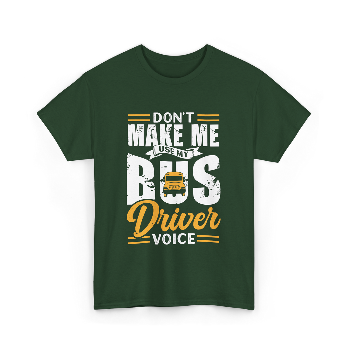 Don't Make Me Use My Bus Driver T-Shirt - Forest Green