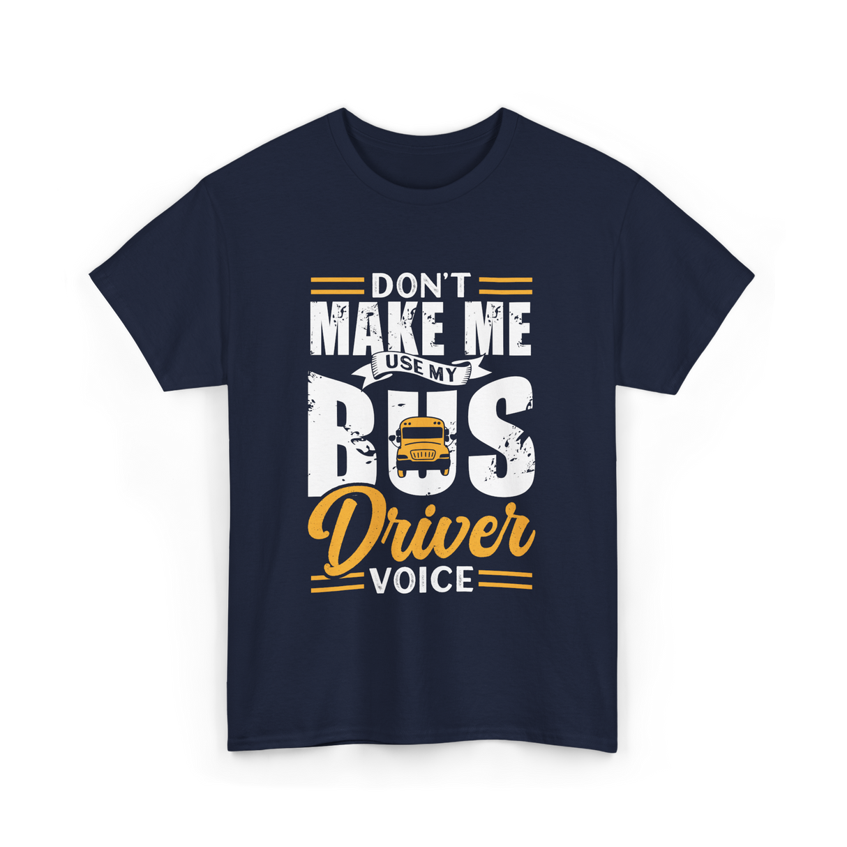 Don't Make Me Use My Bus Driver T-Shirt - Navy