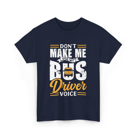 Don't Make Me Use My Bus Driver T-Shirt - Navy