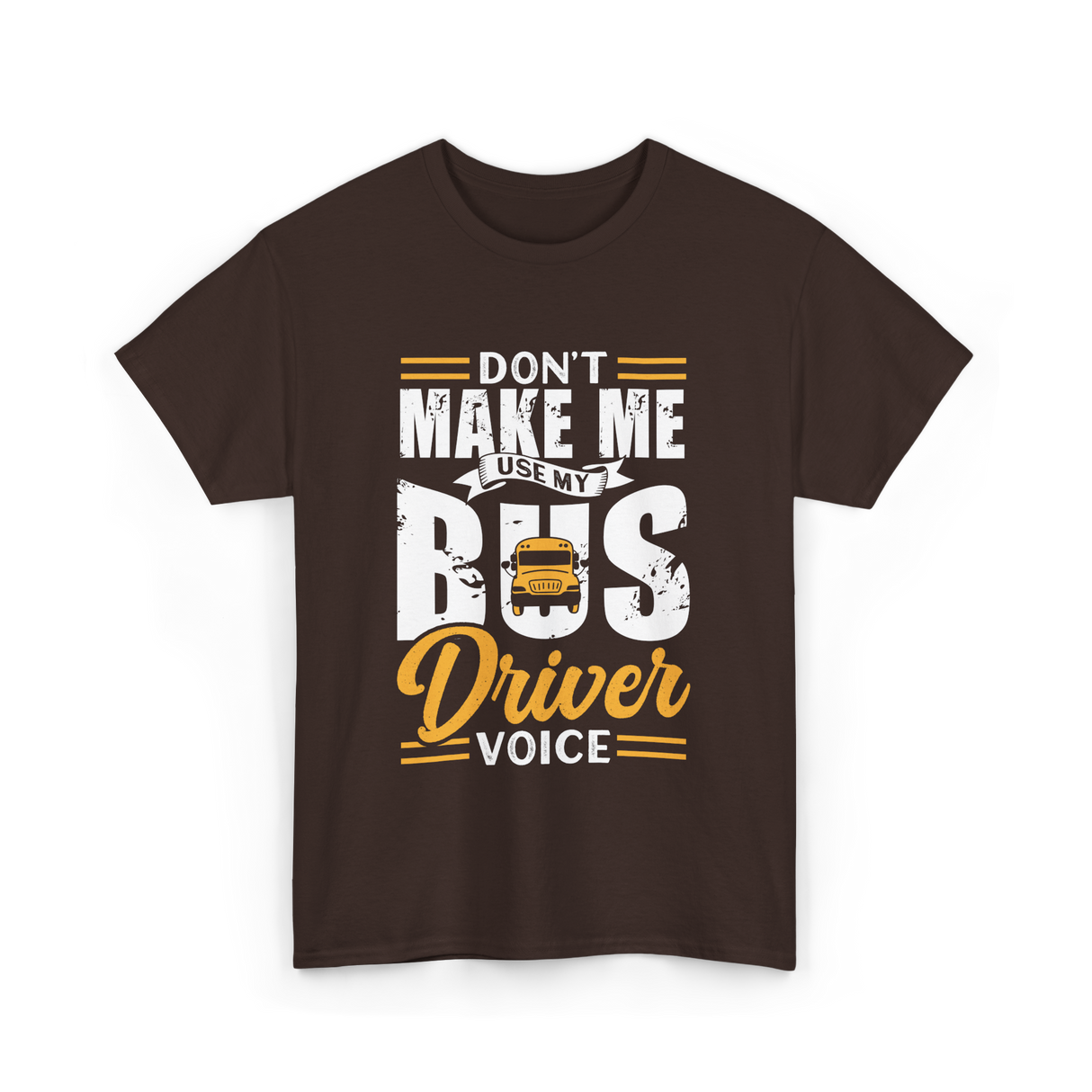 Don't Make Me Use My Bus Driver T-Shirt - Dark Chocolate