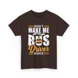 Don't Make Me Use My Bus Driver T-Shirt - Dark Chocolate