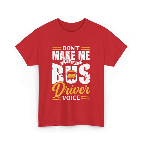 Don't Make Me Use My Bus Driver T-Shirt - Red