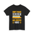 Don't Make Me Use My Bus Driver Voice Driving T-Shirt - Black