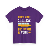 Don't Make Me Use My Bus Driver Voice Driving T-Shirt - Purple