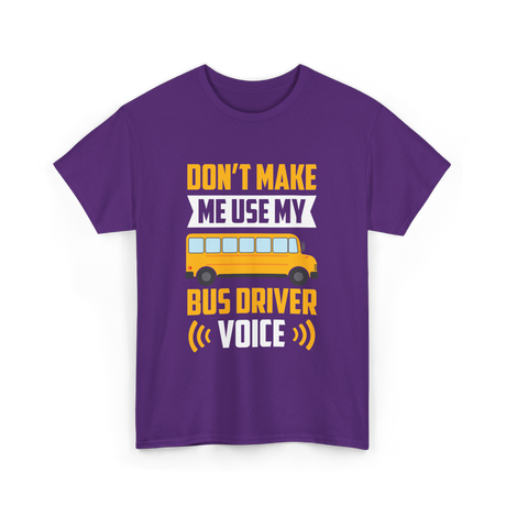 Don't Make Me Use My Bus Driver Voice Driving T-Shirt - Purple