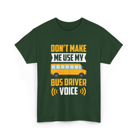 Don't Make Me Use My Bus Driver Voice Driving T-Shirt - Forest Green