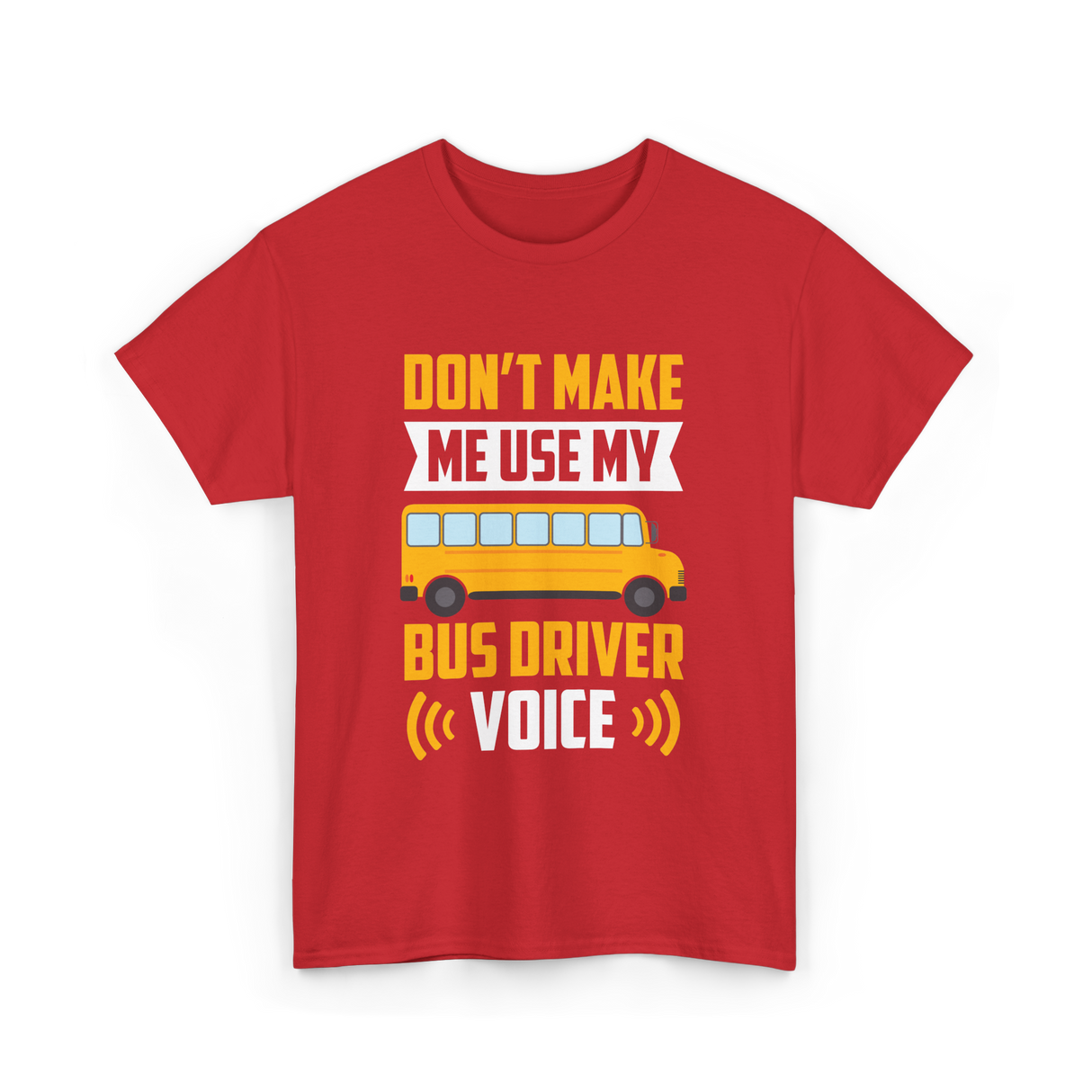 Don't Make Me Use My Bus Driver Voice Driving T-Shirt - Red