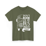 Don't Make Me Use My Bus Driver Voice T-Shirt - Military Green