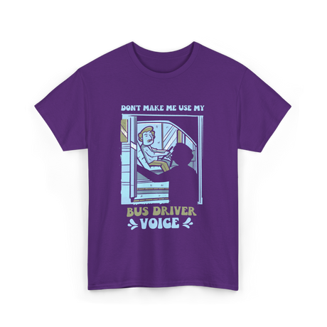 Don't Make Me Use My Bus Driver Voice T-Shirt - Purple