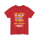 Don't Make Me Use My Bus Driver Voice T-Shirt - Red