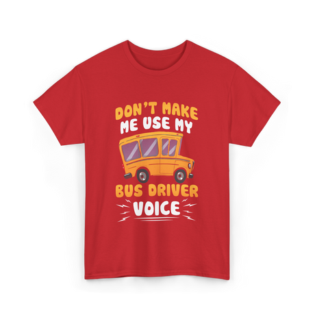 Don't Make Me Use My Bus Driver Voice T-Shirt - Red